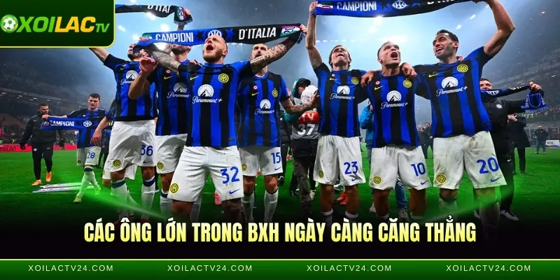 Các ông lớn trong BXH ngày càng căng thẳng