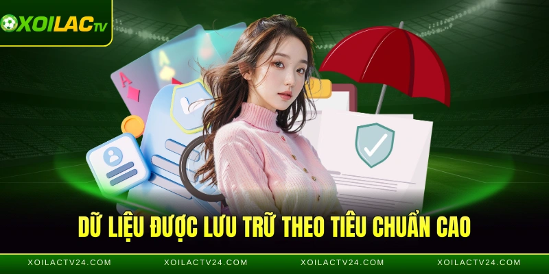 Dữ liệu được lưu trữ theo tiêu chuẩn cao