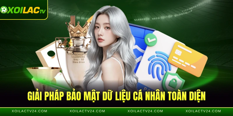 Giải pháp bảo mật dữ liệu cá nhân toàn diện