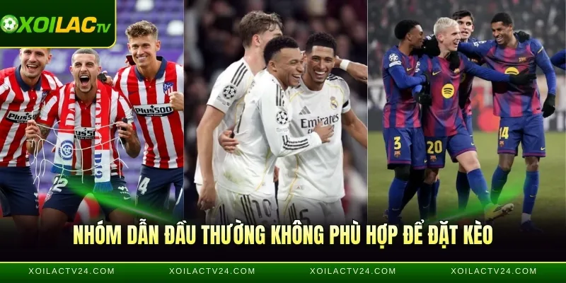 Nhóm dẫn đầu thường không phù hợp để đặt kèo