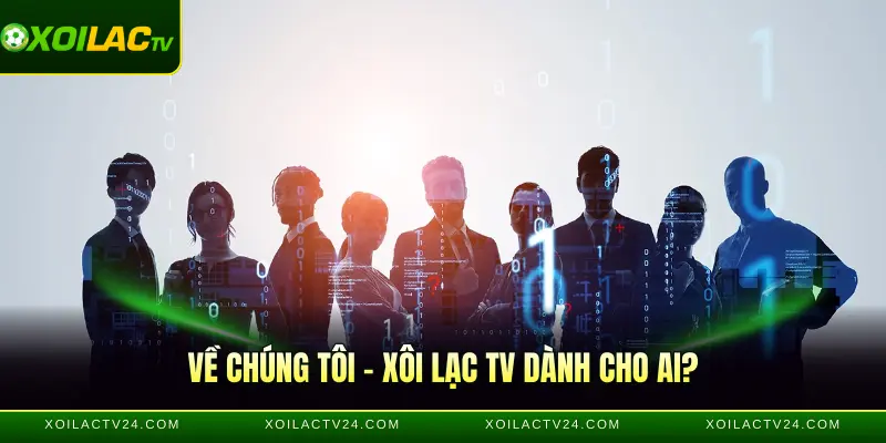 Về chúng tôi – Xôi Lạc TV dành cho ai?