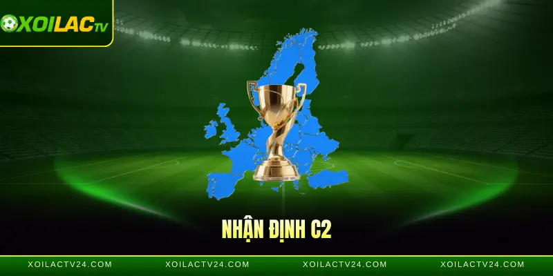 Nhận Định C2 - Toàn Cảnh UEFA Conference League Từ Xôi Lạc TV