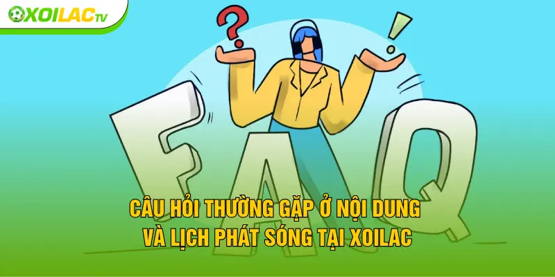 Câu hỏi thường gặp về hành trình trải nghiệm tại XOILAC