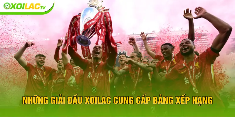 Những giải đấu XOILAC cung cấp bảng xếp hạng