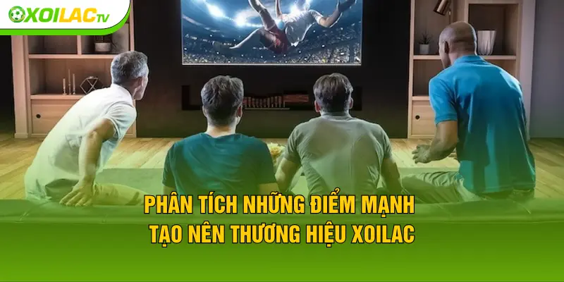 Phân tích những điểm mạnh tạo nên thương hiệu XOILAC