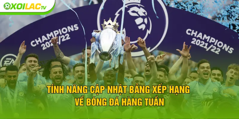 Tính năng cập nhật bảng xếp hạng về bóng đá hàng tuần