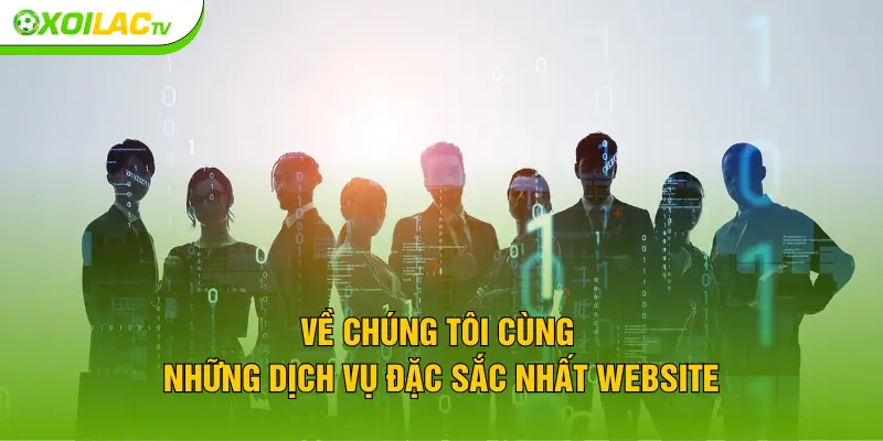Về chúng tôi cùng những dịch vụ đặc sắc nhất website